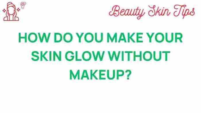 How To Achieve A Glowing Skin Without Makeup